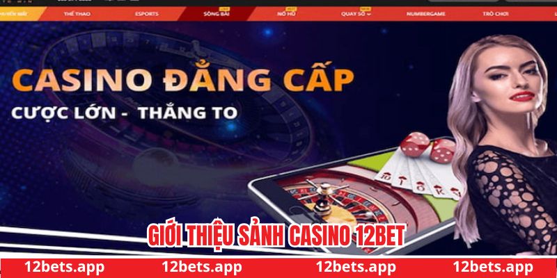 Khám phá đôi nét sảnh game casino 12bet